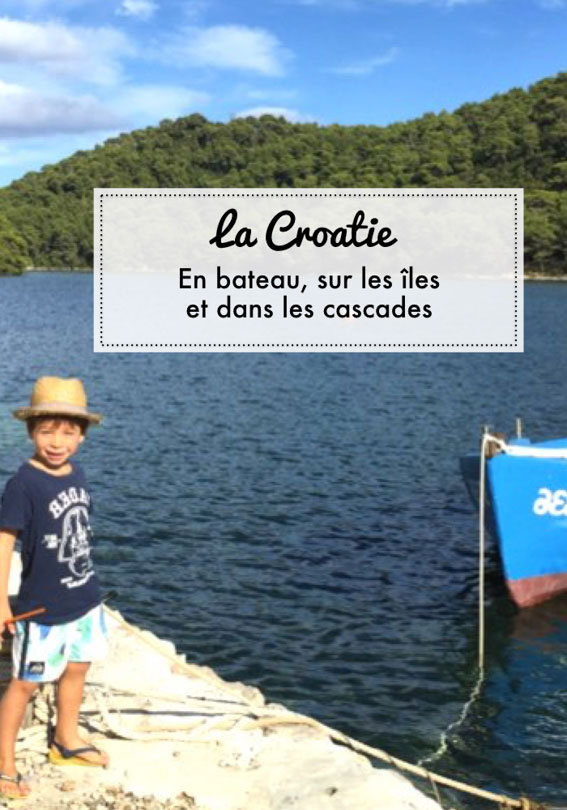 vacances en Croatie en famille : notre itin&eacute;raire de 15 jours entre bateau sur les &icirc;les, Plitvice, Dubrovnik et l'&icirc;le de Mljet